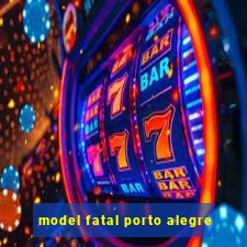 model fatal porto alegre